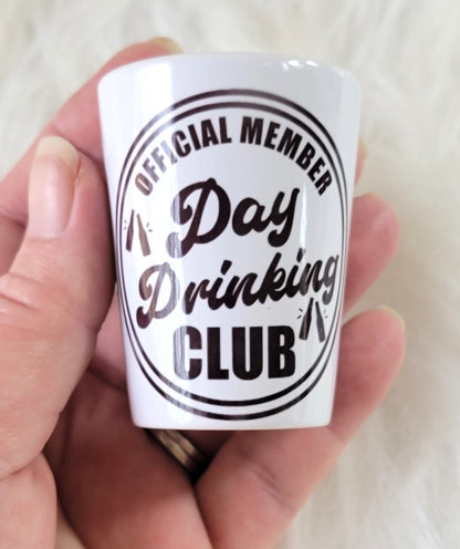 Day Drinking Club Shot Glass Ceramic, RTS