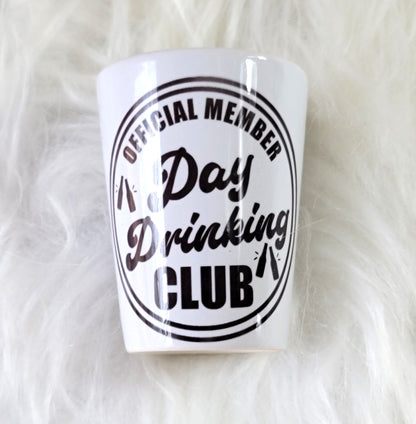Day Drinking Club Shot Glass Ceramic, RTS