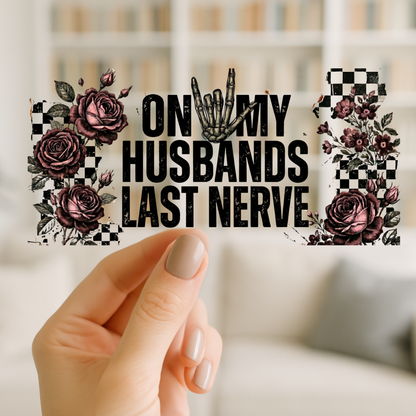 On My Husbands Last Nerve | UV DTF Wrap for Cups | Ready to Apply Permanent