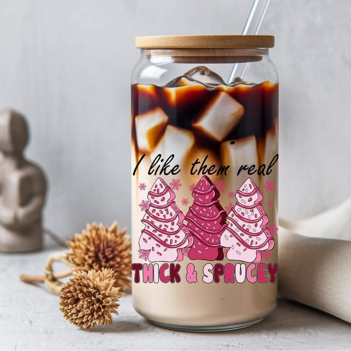 I Like Them Real Thick and Sprucy | UV DTF Decal | Ready to Apply Permanent