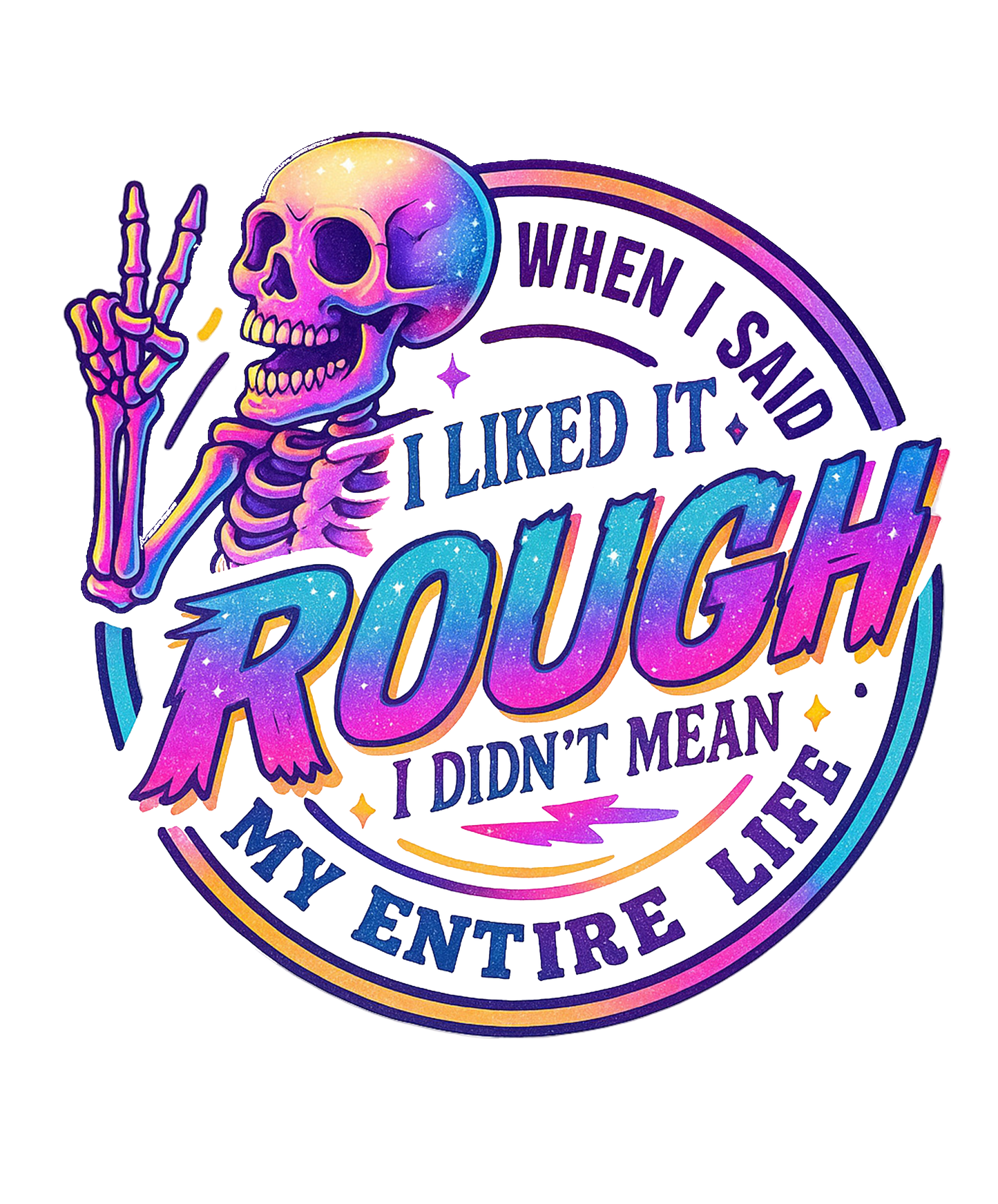 Colorful skeleton with text 'When I said I liked it rough, I didn't mean my entire life' on a white background