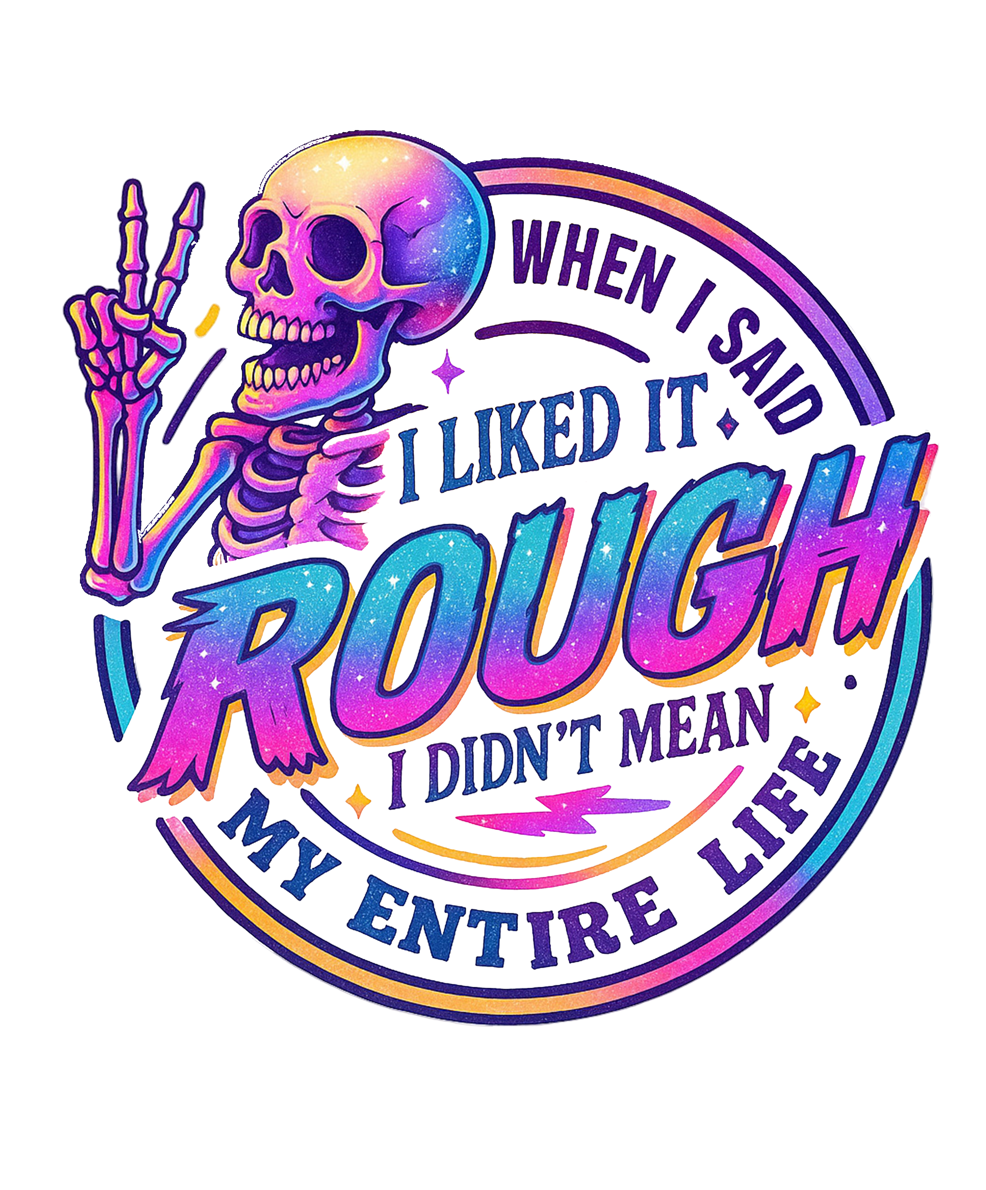 Colorful skeleton with text 'When I said I liked it rough, I didn't mean my entire life' on a white background
